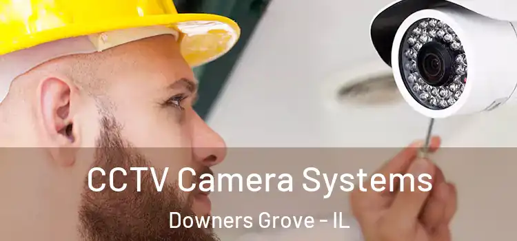 CCTV Camera Systems Downers Grove - IL