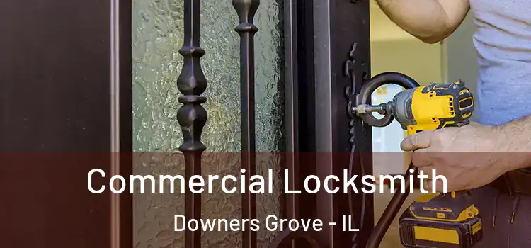 Commercial Locksmith Downers Grove - IL