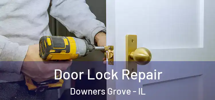 Door Lock Repair Downers Grove - IL