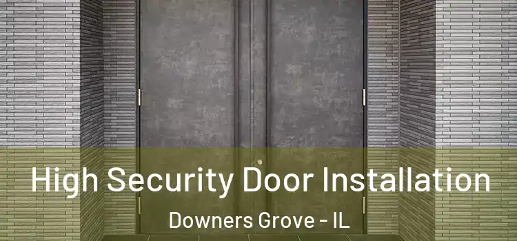 High Security Door Installation Downers Grove - IL