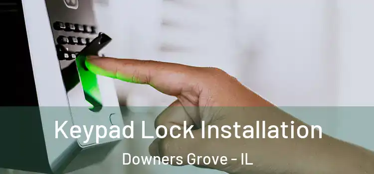 Keypad Lock Installation Downers Grove - IL